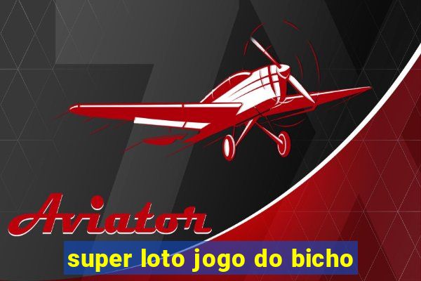 super loto jogo do bicho